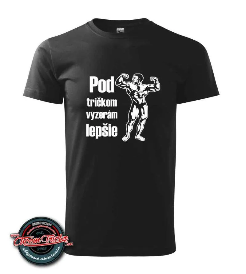 Tričko s potlačou "Pod tričkom vyzerám lepšie"