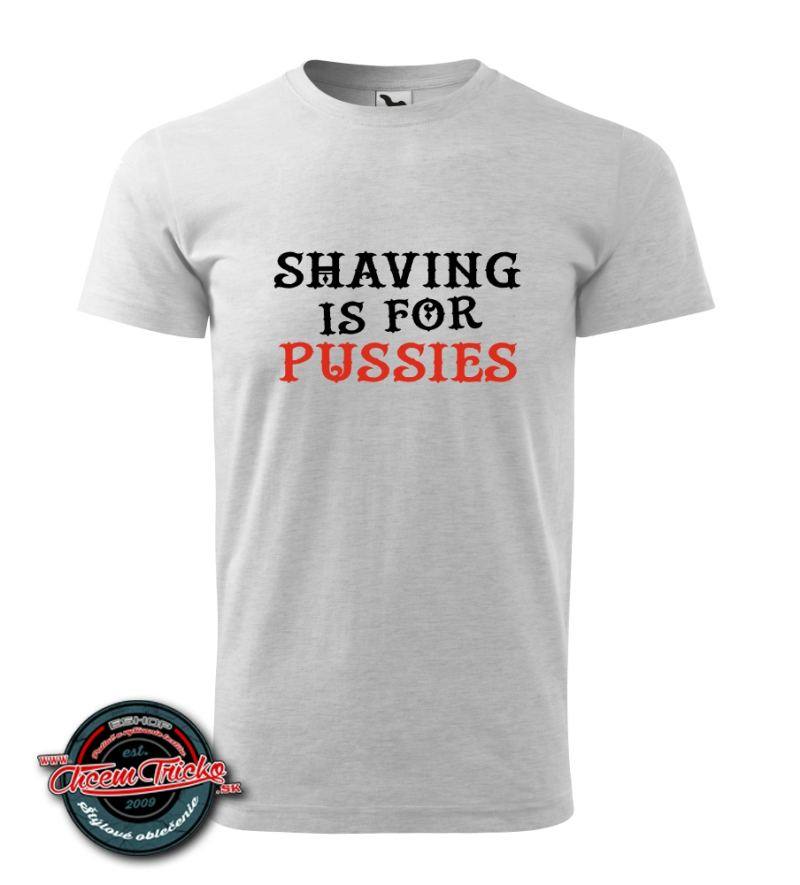 Tričko s nápisom Shaving is for Pussies