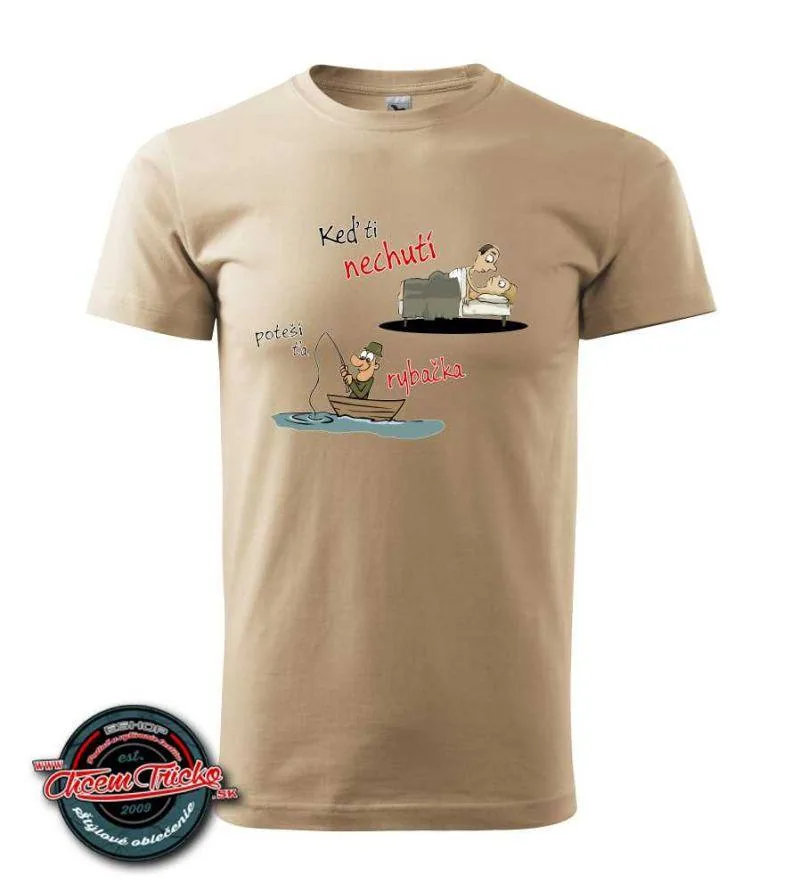 Tričko Keď ti nechutí j..., poteší ťa rybačka :)
