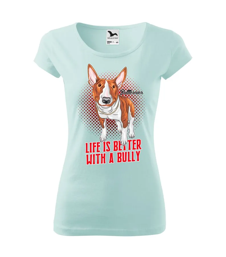 Dámske tričko s motívom Life is better with a bully
