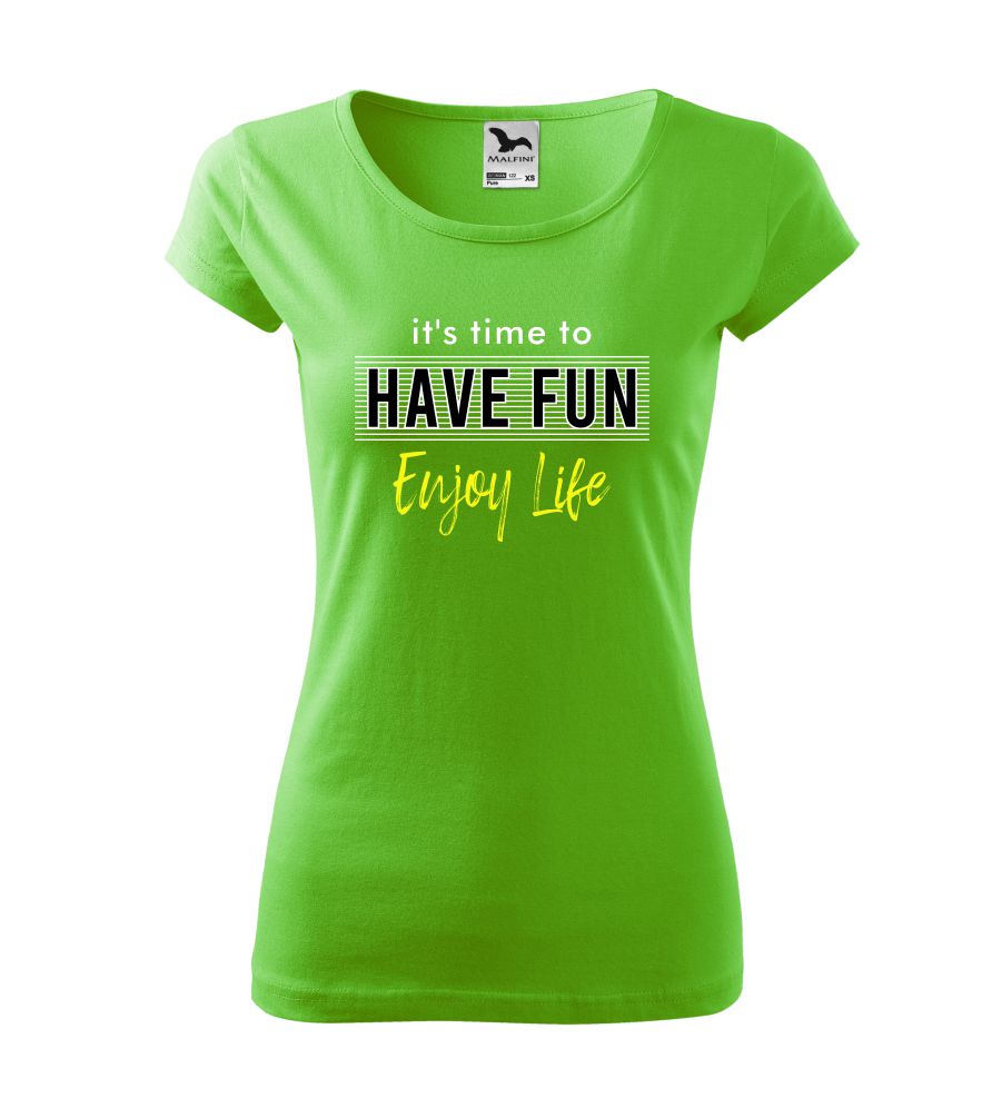 Dámske tričko Have fun, enjoy life