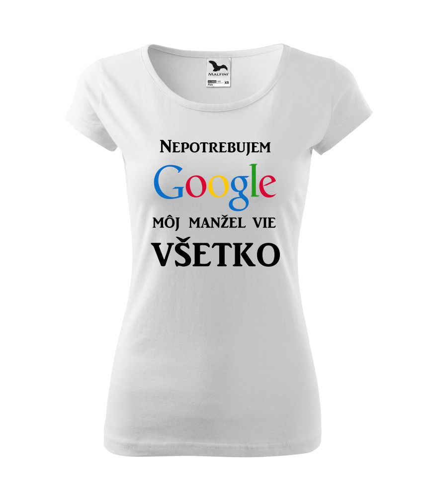 Dámske tričko s potlačou: Nepotrebujem Google. Môj manžel vie všetko.