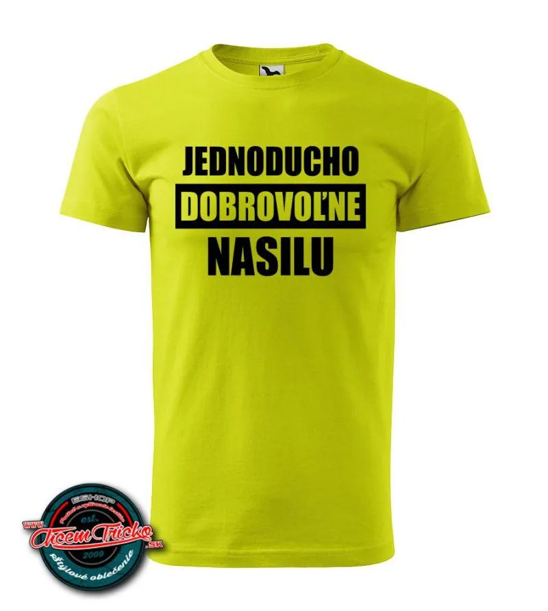 Tričko Jednoducho dobrovoľne nasilu