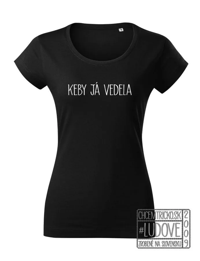 Ľudové tričko "Keby já vedela"