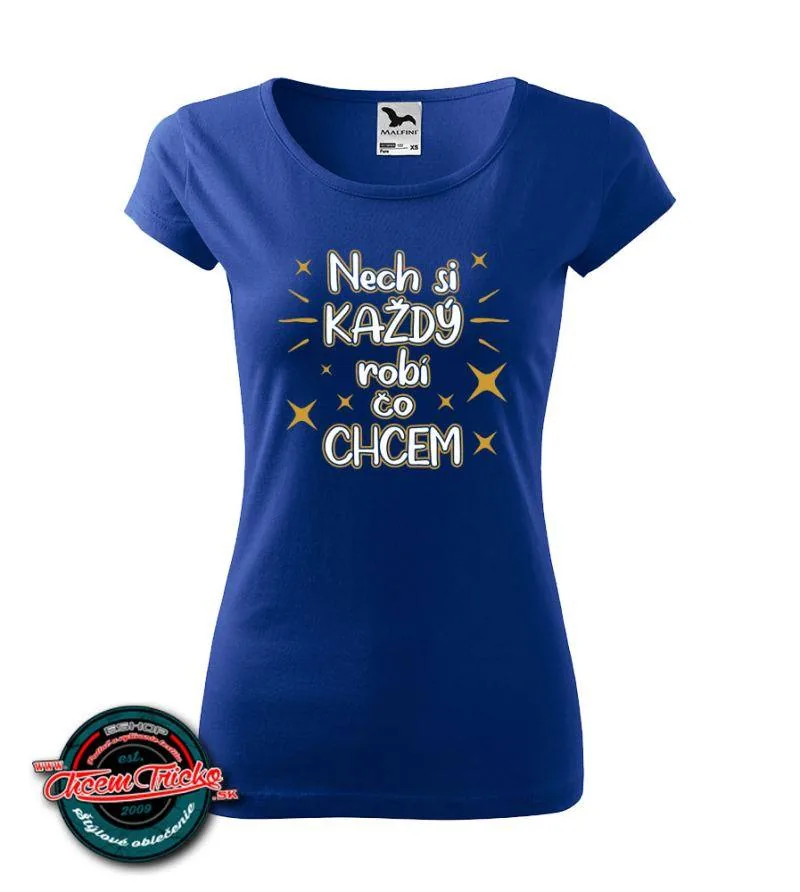 Dámske tričko Každý nech si robí čo chcem