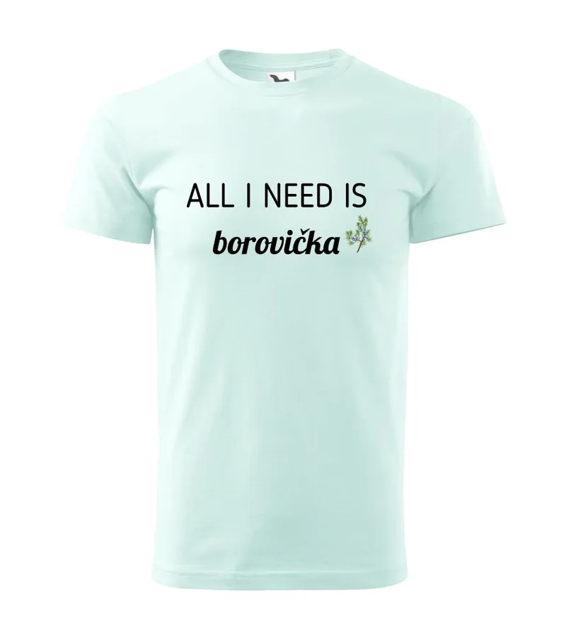 Tričko s potlačou All i need is borovička