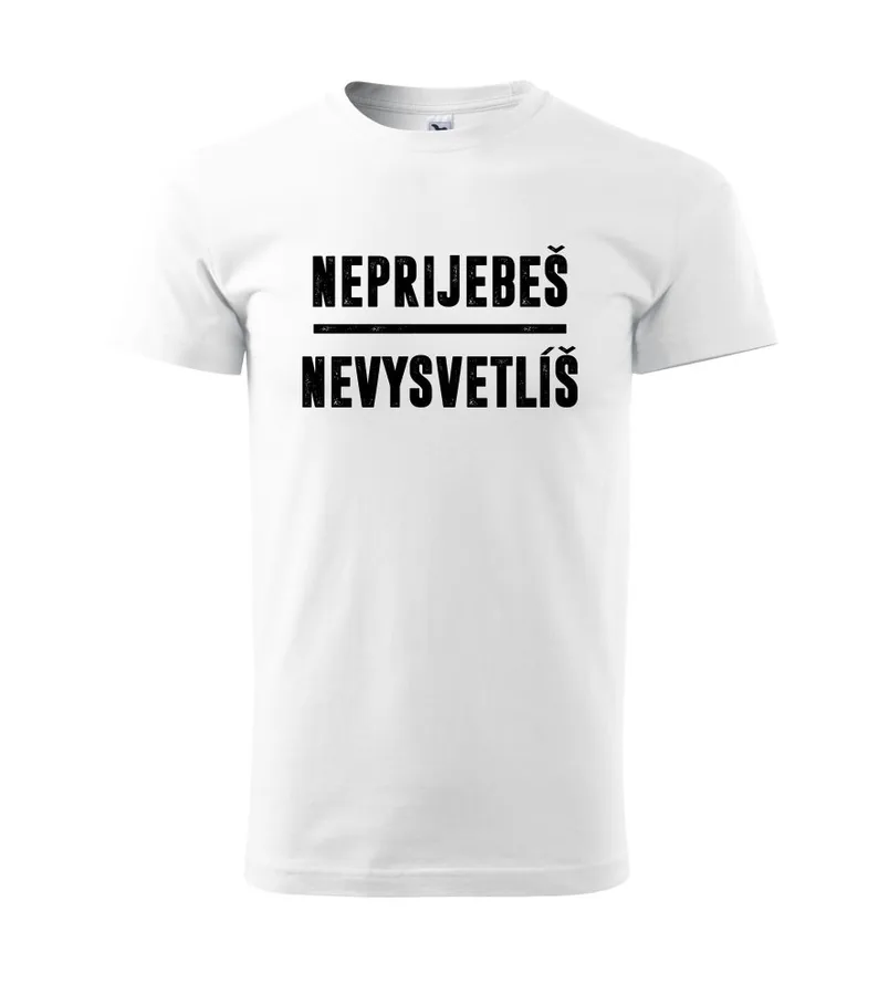 Tričko s potlačou Neprijebeš - Nevysvetlíš