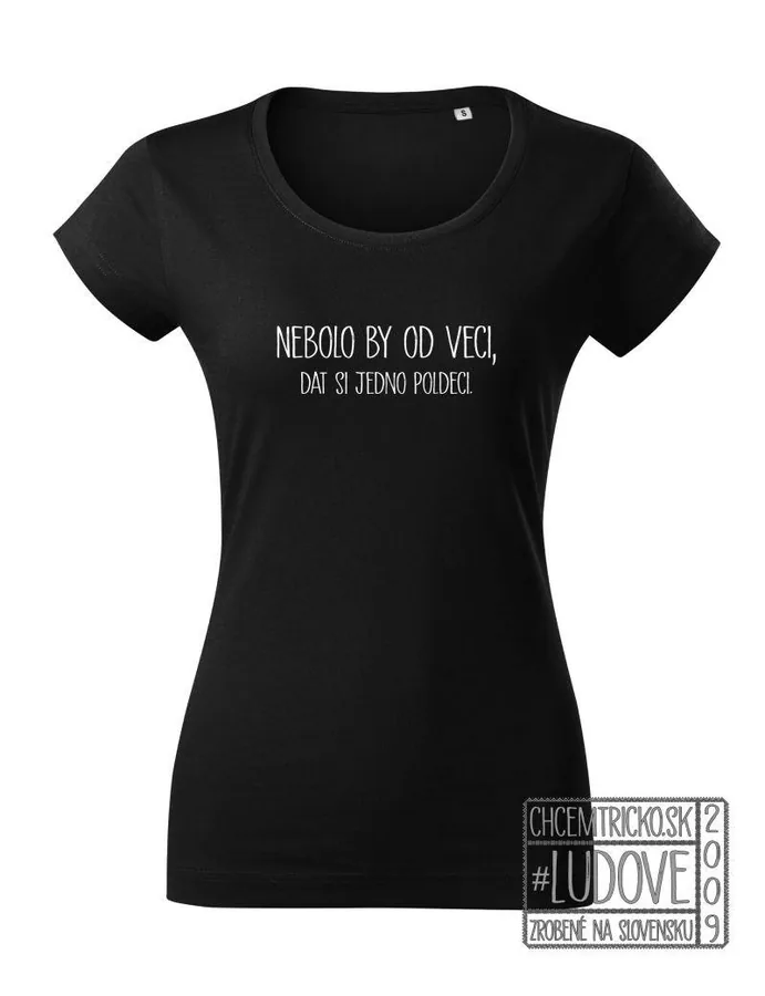 Ľudové tričko "Nebolo by od veci"