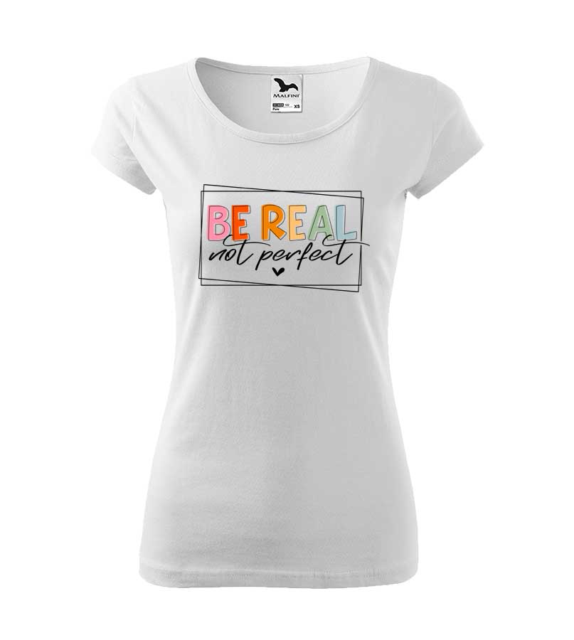 Dámske tričko s nápisom Be real