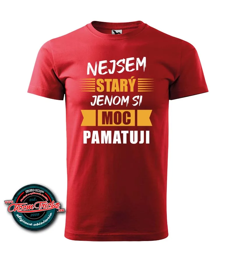 Narozeninové tričko- Nejsem starý, jenom si moc pamatuji