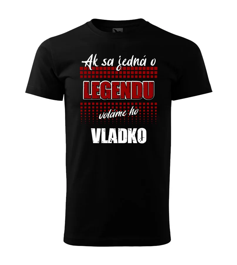 Tričko Ak sa jedná o legendu, voláme ho /meno/