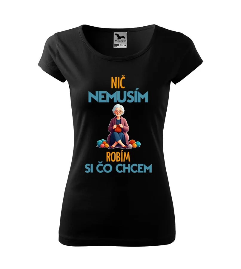 Dámske tričko Nič nemusím, robím si čo chcem