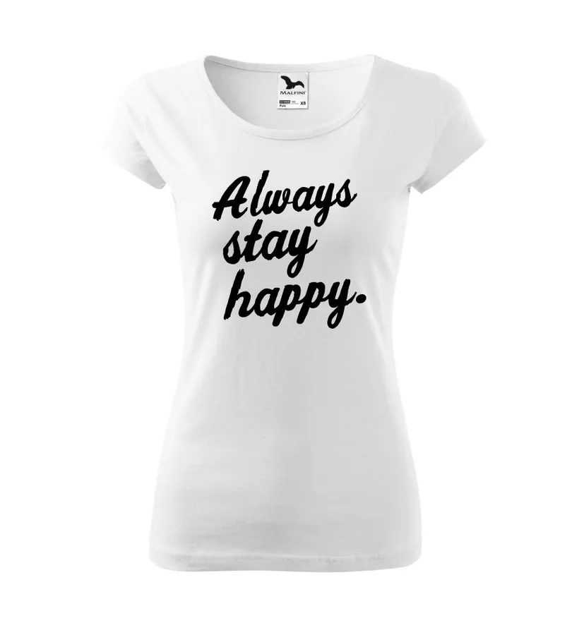 Dámske tričko s nápisom Always stay happy