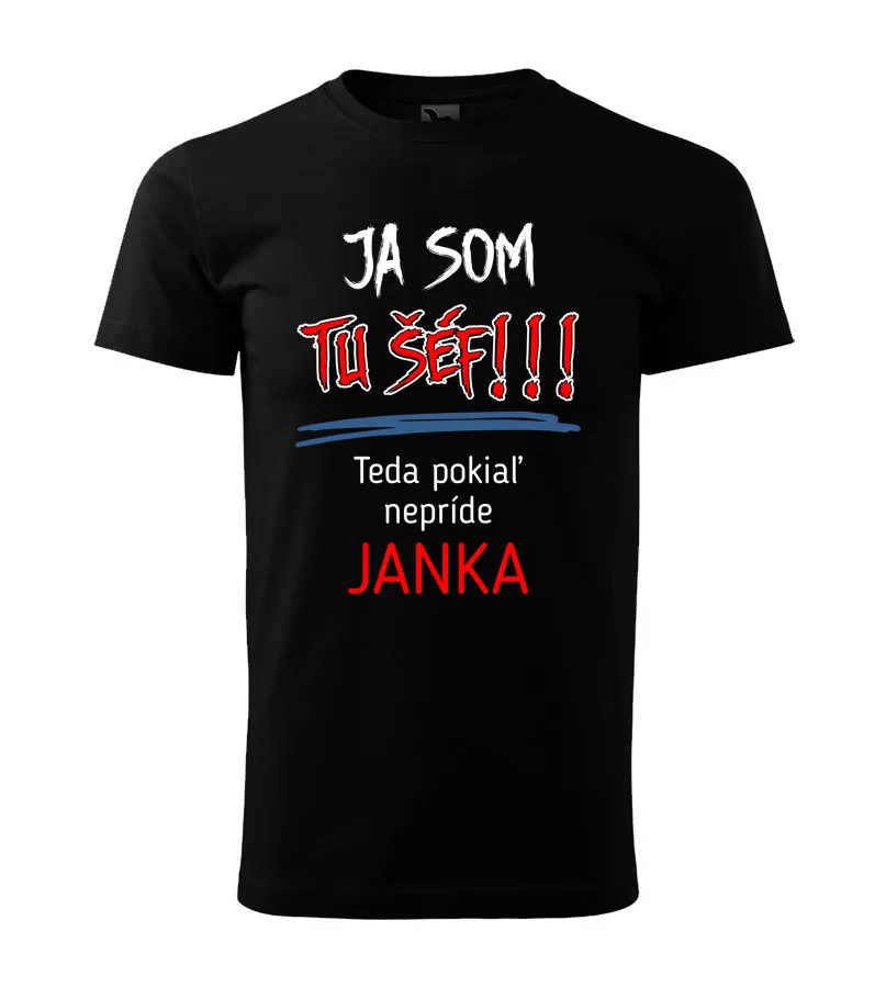 Tričko Ja som tu šéf! Teda pokiaľ nepríde /meno/
