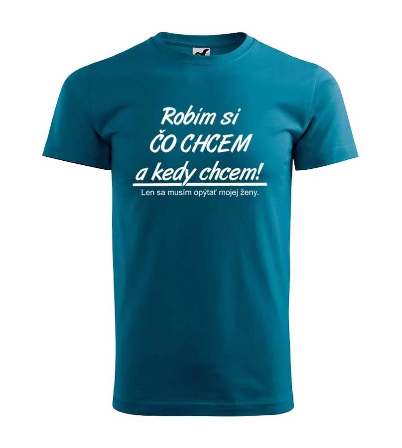 Tričko s potlačou Robím si čo chcem a kedy chcem 2