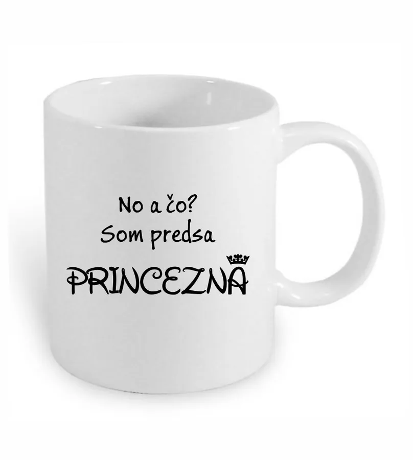 Hrnček No a čo? Som predsa princezná