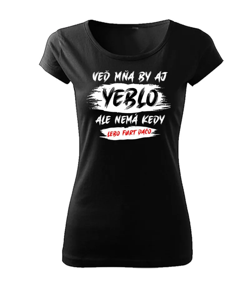 Dámske vtipné tričko Mňa by aj yeblo...