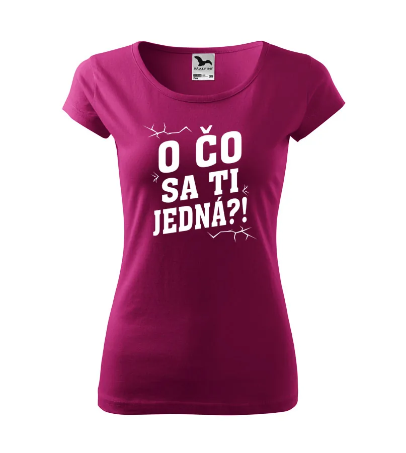 Dámske tričko O čo sa ti jedná?! 2