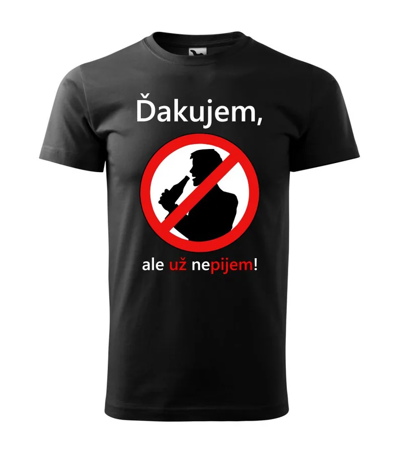 Tričko s potlačou Ďakujem, už nepijem :)