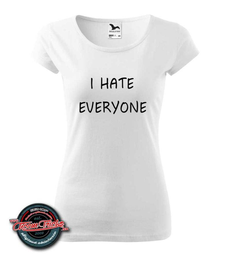 Dámske tričko s nápisom I hate everyone