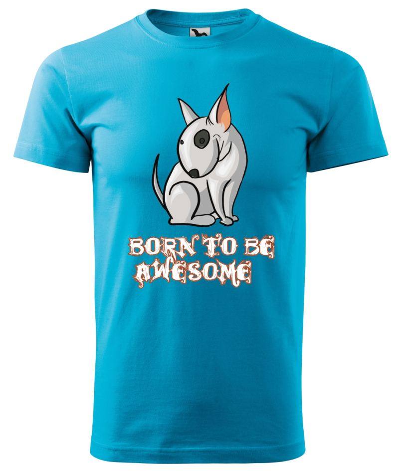 Tričko s potlačou Bullterrier -Born to be Awesome