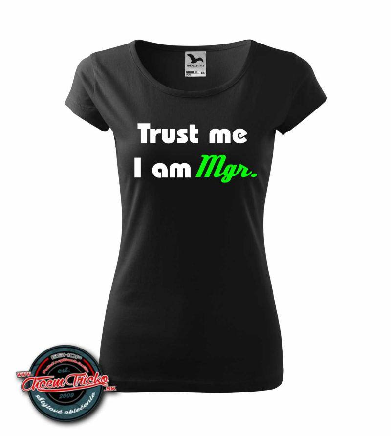 Dámske / pánske tričko s potlačou Trust me, I am MGR