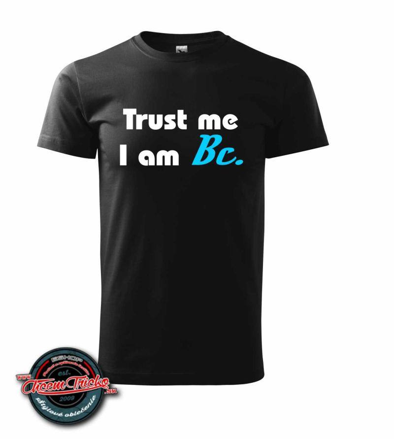 Dámske / pánske tričko s potlačou Trust me, I am BC
