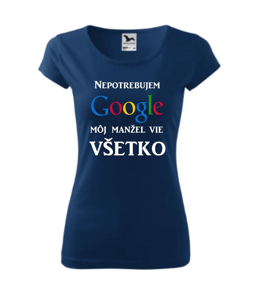 Dámske tričko s potlačou: Nepotrebujem Google. Môj manžel vie všetko.