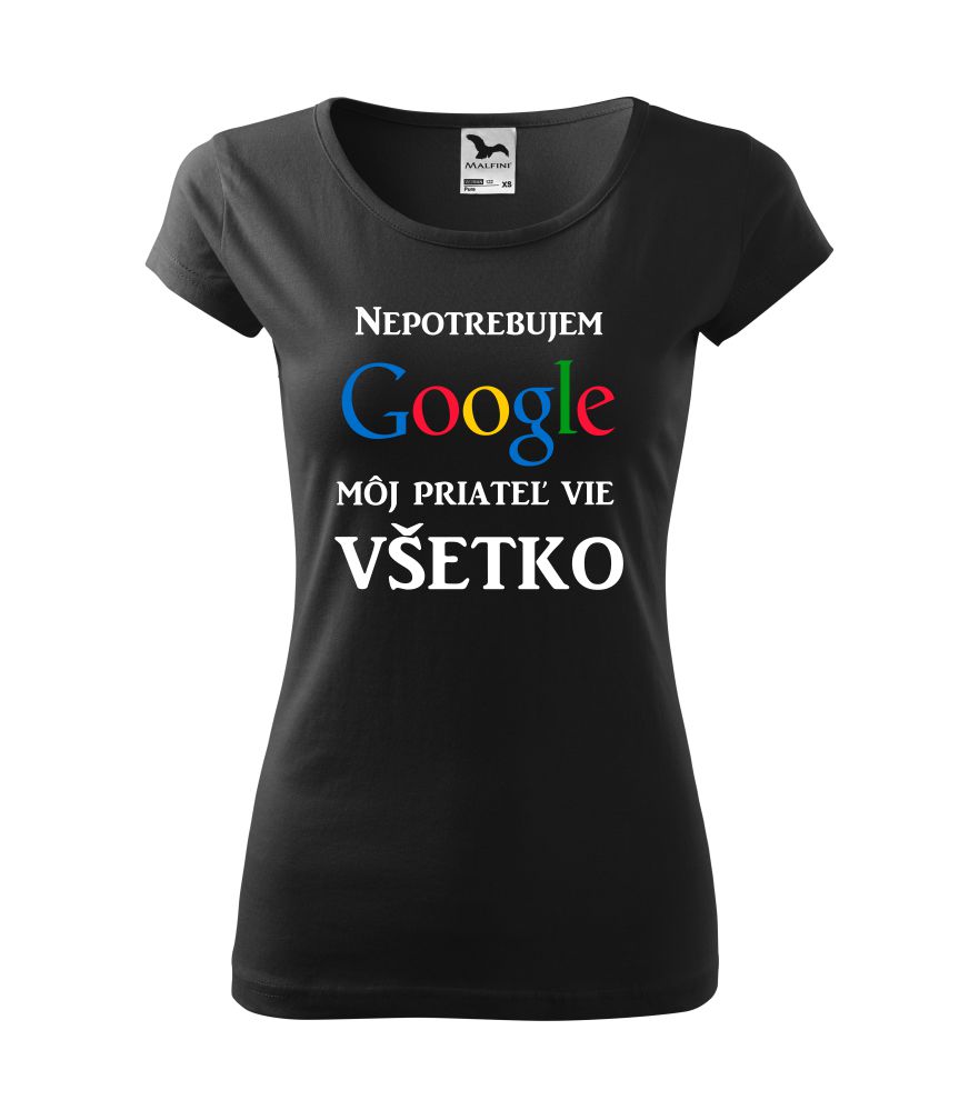 Dámske tričko s potlačou: Nepotrebujem Google. Môj priateľ vie všetko.