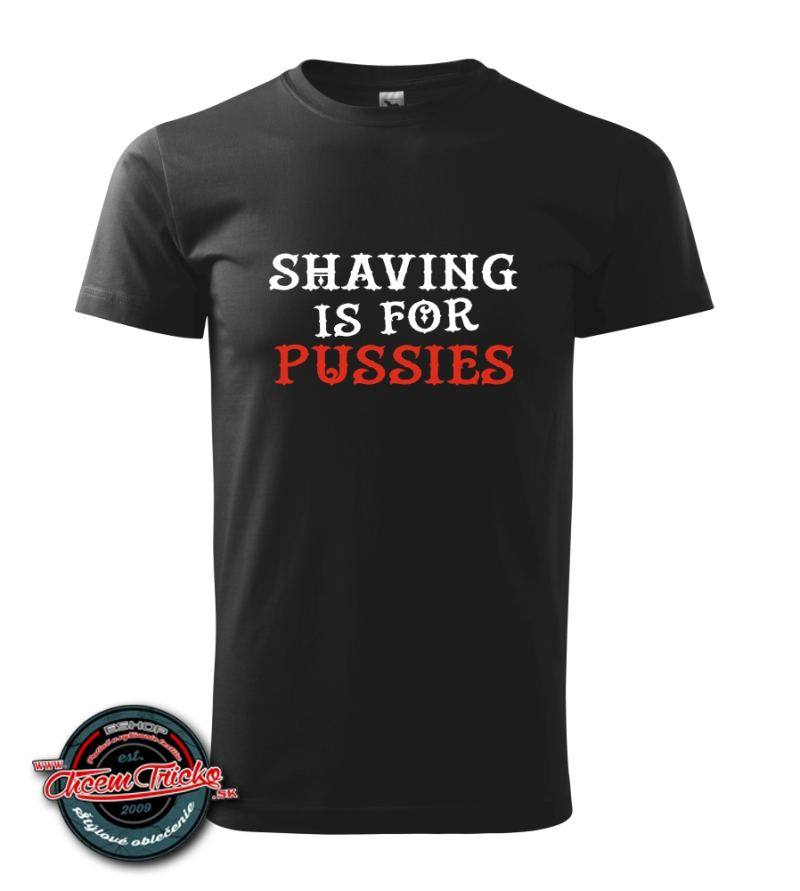 Tričko s nápisom Shaving is for Pussies