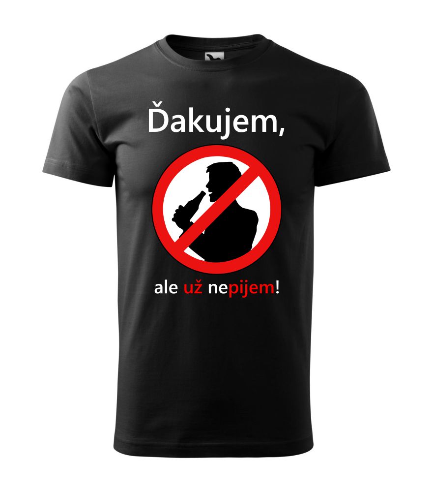 Tričko s potlačou Ďakujem, už nepijem :)