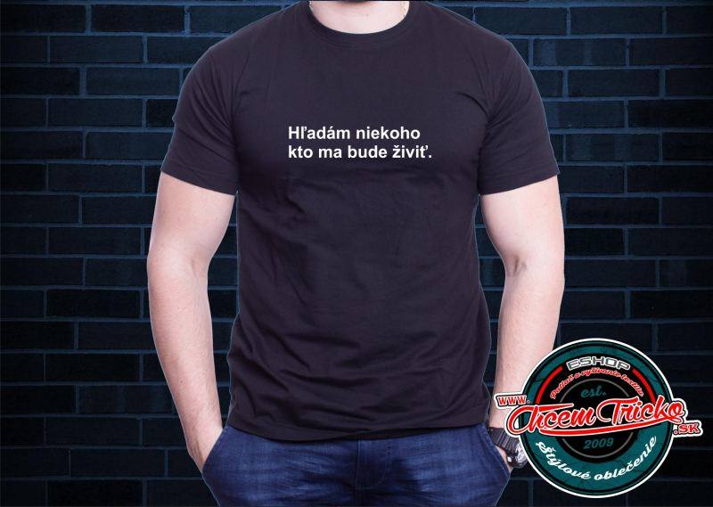 Tričko s nápisom Hľadám niekoho kto ma bude živiť