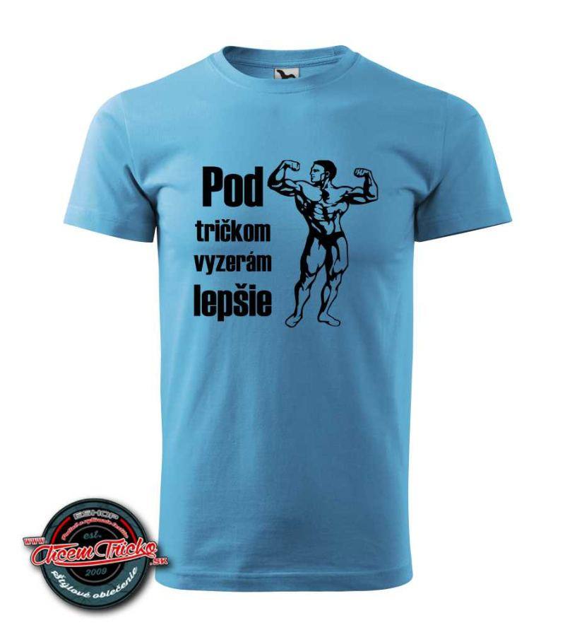 Tričko s potlačou "Pod tričkom vyzerám lepšie"