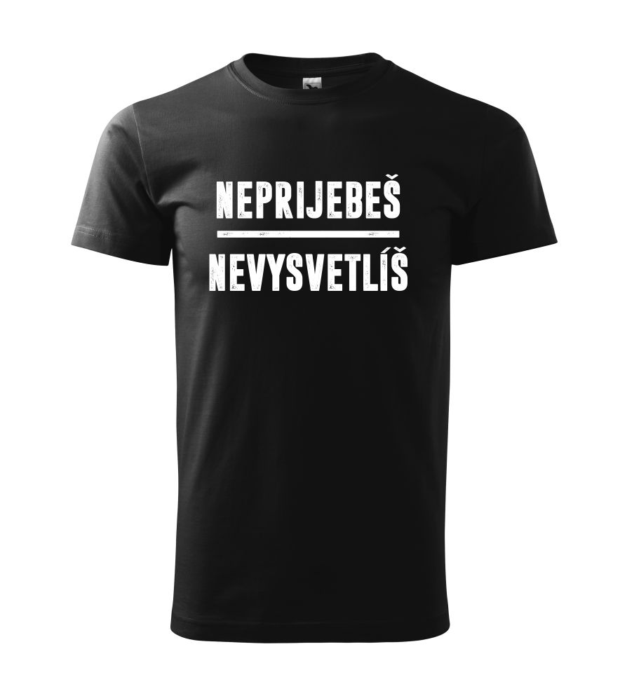 Tričko s potlačou Neprijebeš - Nevysvetlíš