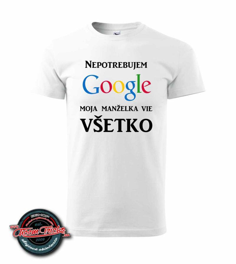 Tričko s nápisom Nepotrebujem google. Moja manželka vie všetko.