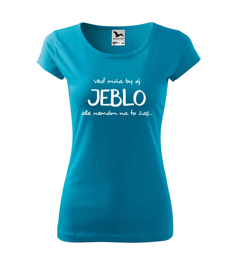 Dámske vtipné tričko Veď mňa by aj jeblo, ale nemám na to čas...