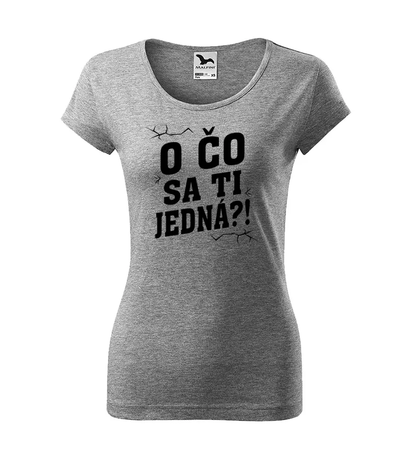 Dámske tričko O čo sa ti jedná?! 2
