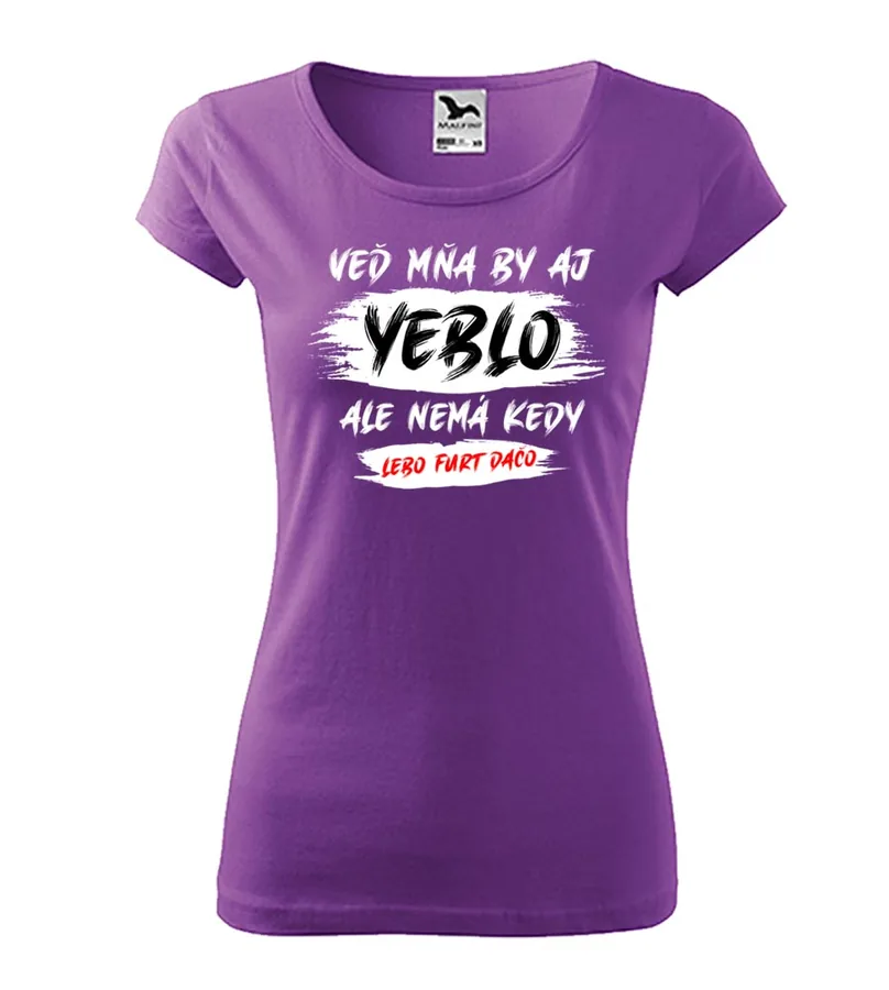 Dámske vtipné tričko Mňa by aj yeblo...