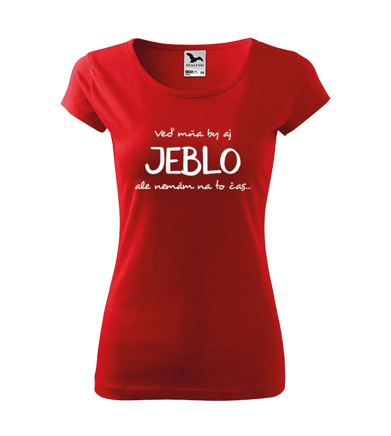 Dámske vtipné tričko Veď mňa by aj jeblo, ale nemám na to čas...