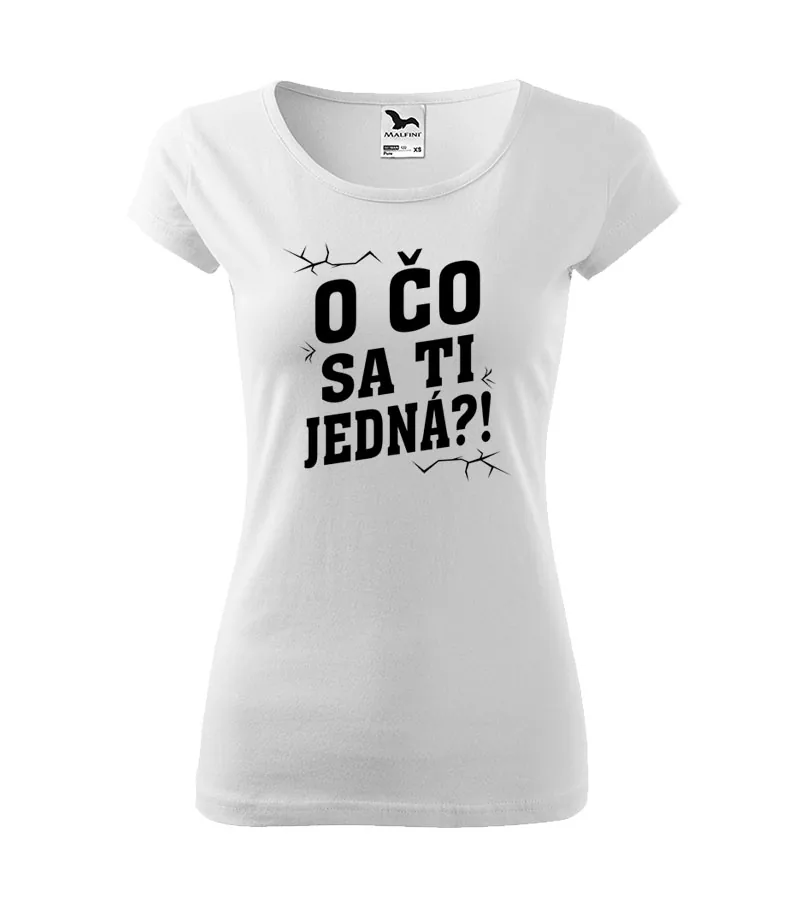 Dámske tričko O čo sa ti jedná?! 2