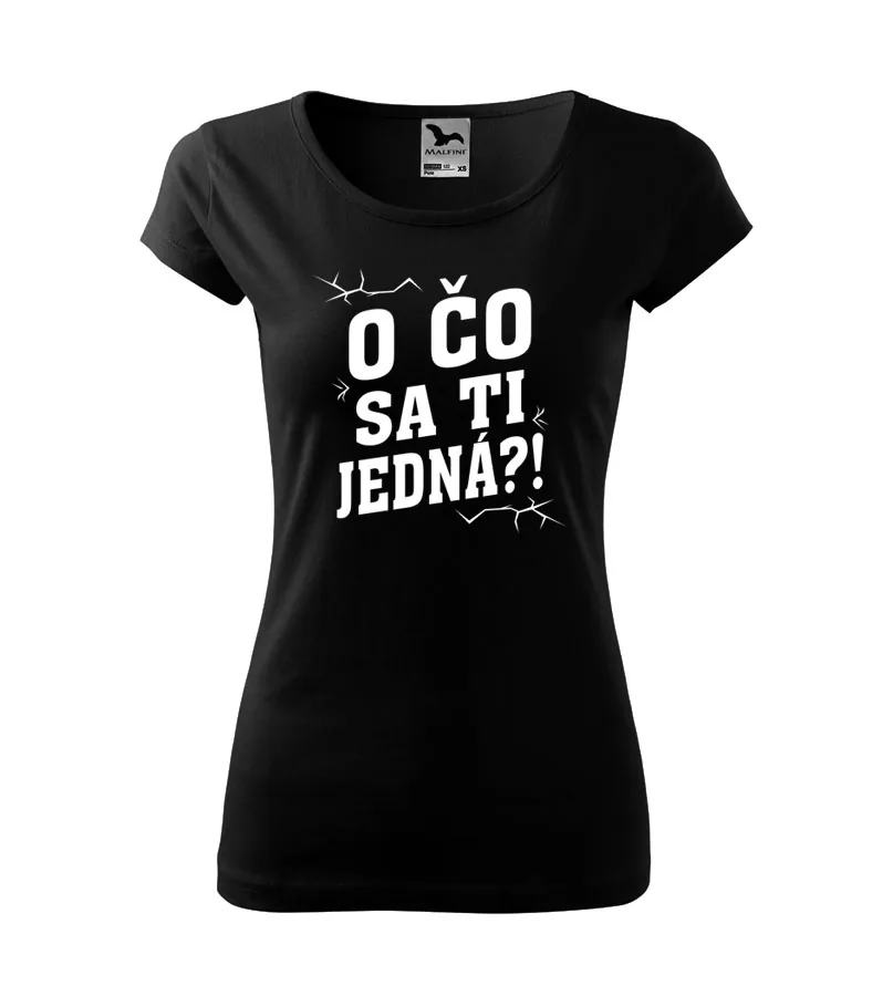 Dámske tričko O čo sa ti jedná?! 2