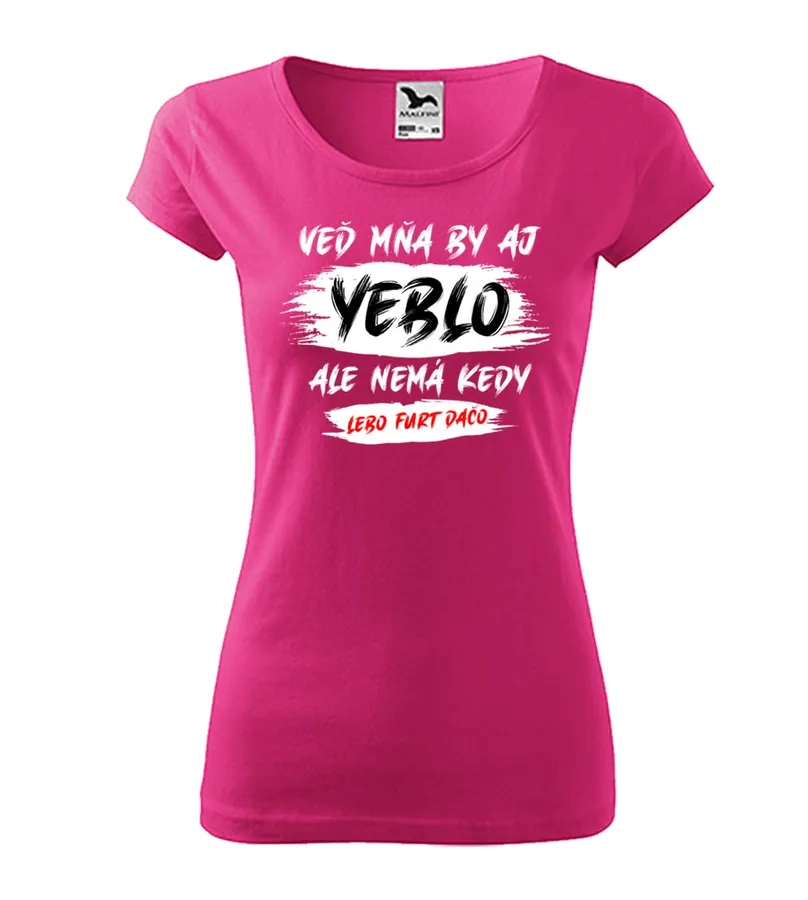 Dámske vtipné tričko Mňa by aj yeblo...